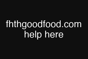 fhthgoodfood.com help here