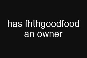 has fhthgoodfood an owner