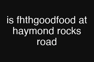 is fhthgoodfood at haymond rocks road