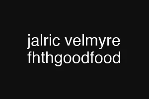 jalric velmyre fhthgoodfood